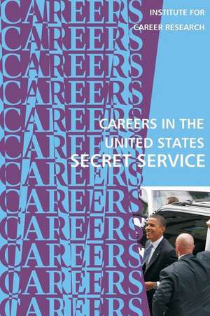 Careers in the United States Secret Service de Institute for Career Research