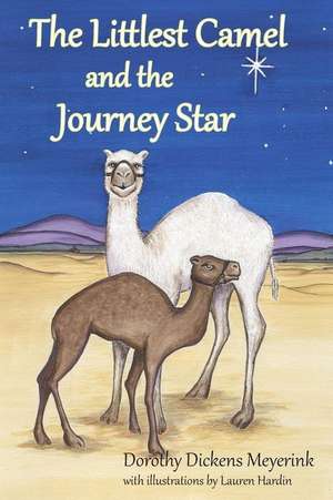 The Littlest Camel and the Journey Star de Dorothy Dickens Meyerink