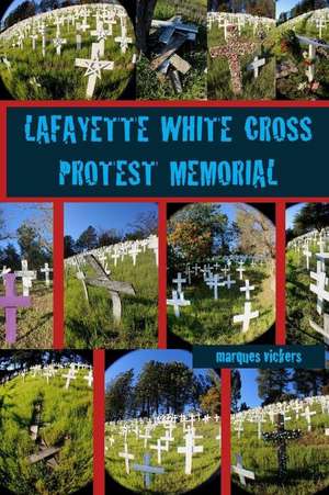 The Lafayette White Cross Protest Memorial de Marques Vickers