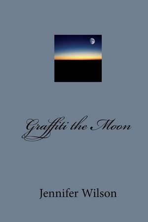 Graffiti the Moon de Jennifer Wilson