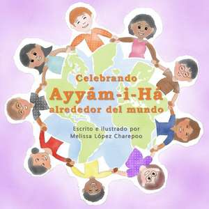 Celebrando Ayyam-I-Ha Alrededor del Mundo de Charepoo, Melissa Lopez