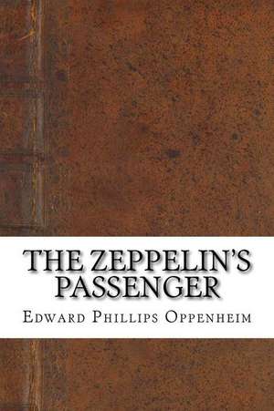 The Zeppelin's Passenger de Oppenheim, Edward Phillips