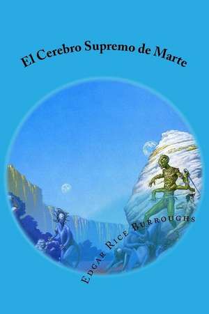 El Cerebro Supremo de Marte de Edgar Rice Burroughs