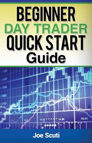 Beginner Day Trader Quick $Tart Guide de Joe Scuti