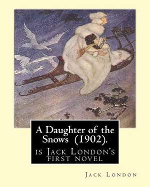 A Daughter of the Snows (1902). by de Jack London