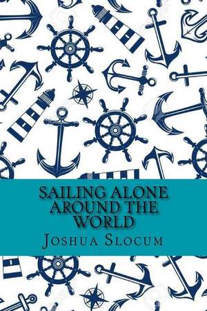 Sailing Alone Around the World (Classic Edition) de Joshua Slocum