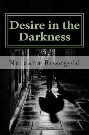 Desire in the Darkness de Rosegold, Natasha