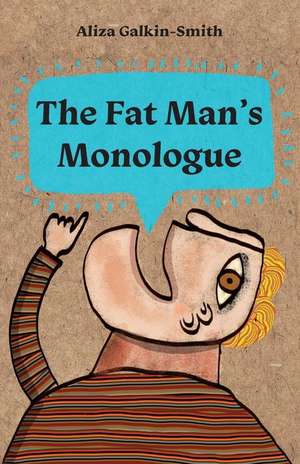 The Fat Man's Monologue de Galkin-Smith, Aliza