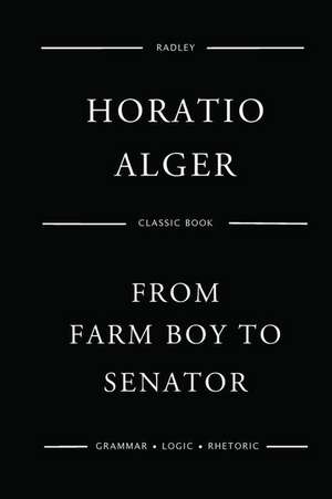 From Farm Boy to Senator de Alger, MR Horatio