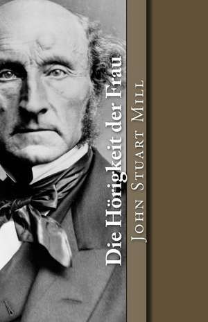 Die Horigkeit Der Frau de John Stuart Mill