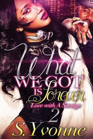 What We Got Is Forever 2 de S. Yvonne