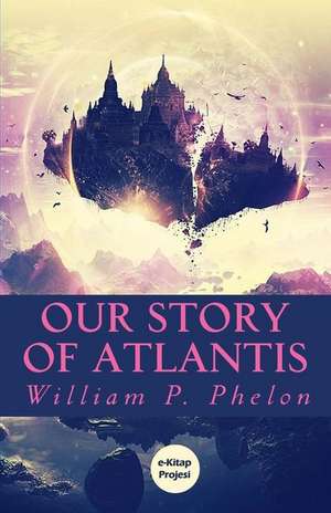 Our Story of Atlantis de Phelon M. D., William P.