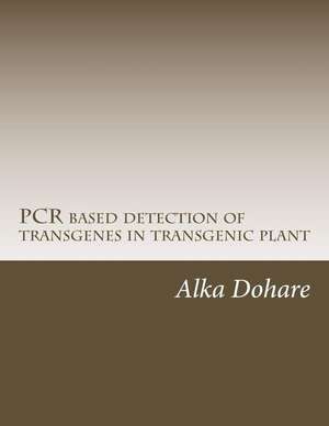 PCR Based Detection of Transgenes in Transgenic Plant de Dohare, Dr Alka