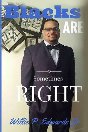 Blacks Are Sometimes Right de Edwards, Willie P.