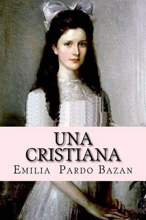 Una Cristiana (Spanish Edition) de Emilia Pardo Bazan