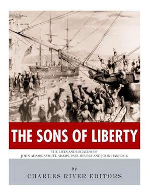 The Sons of Liberty de Charles River Editors