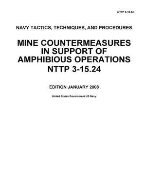 Navy Tactics Techniques and Procedures Nttp 3-15.24 Mine Countermeasures in Support of Amphibious Operations January 2008 de Us Navy, United States Government