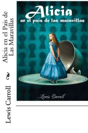 Alicia En El Pais de Las Maravillas (Spanish Edition) de Lewis Carroll