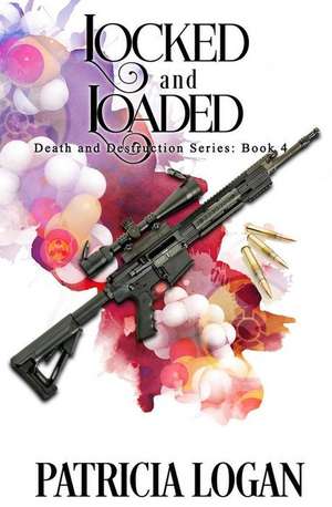 Locked and Loaded de Patricia Logan