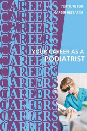 Your Career as a Podiatrist de Institute for Career Research