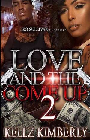 Love & the Come Up 2 de Kellz Kimberly