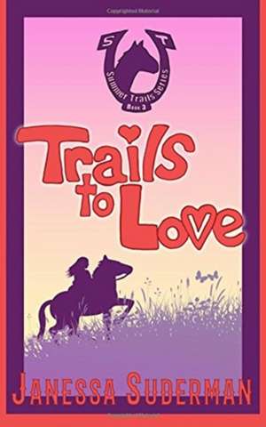 Trails to Love de Suderman, Janessa J. R.