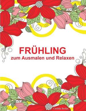 Fruhling - Zum Ausmalen Und Relaxen de Casilda Berlin