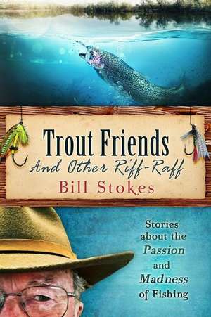 Trout Friends and Other Riff-Raff de Bill Stokes