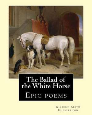 The Ballad of the White Horse, by de Gilbert Keith Chesterton