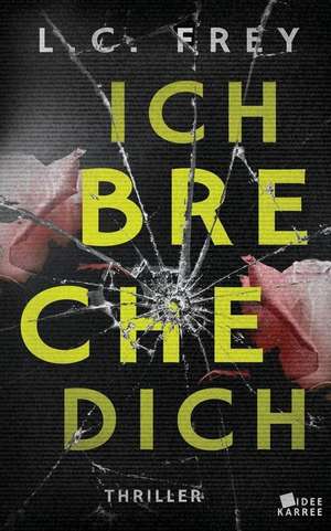 Ich Breche Dich de L. C. Frey