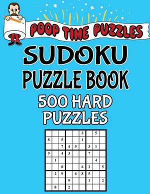 Poop Time Puzzles Sudoku Puzzle Book, 500 Hard Puzzles de Puzzles, Poop Time