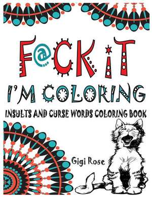 F@ck It - I'm Coloring de Rose, Gigi