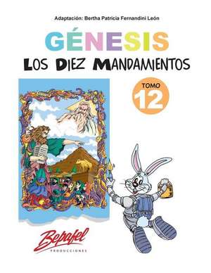 Genesis-Los Diez Mandamientos-Tomo 12 de Bertha Patricia Fernandini Leon