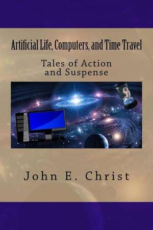 Artificial Life, Computers, and Time Travel de John E. Christ