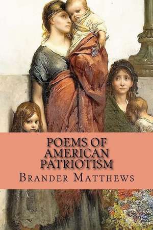 Poems of American Patriotism de Brander Matthews