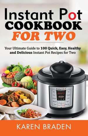 Instant Pot Cookbook for Two de Karen Braden