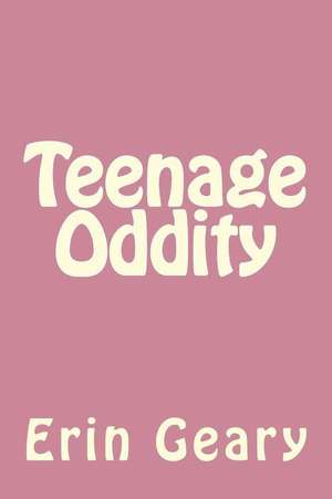 Teenage Oddity de Erin Geary