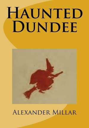 Haunted Dundee de Alexander Hastie Millar