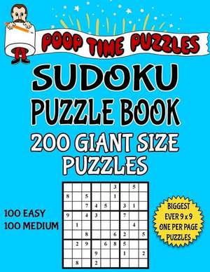 Poop Time Puzzles Sudoku Puzzle Book, 200 Giant Size Puzzles, 100 Easy and 100 Medium de Puzzles, Poop Time