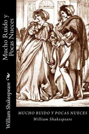 Mucho Ruido y Pocas Nueces (Spanish Edition) de William Shakespeare