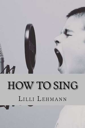 How to Sing de LILLI Lehmann