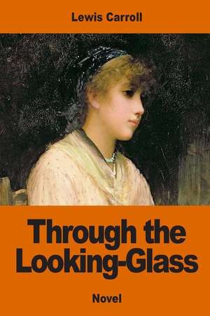Through the Looking-Glass de Lewis Carroll