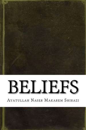 Beliefs de Makarem Shirazi, Ayatullah Naser