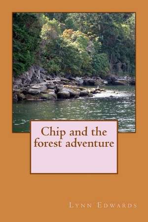 Chip and the Forest Adventure de Lynn Edwards