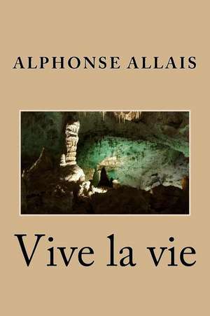 Vive La Vie de M. Alphonse Allais