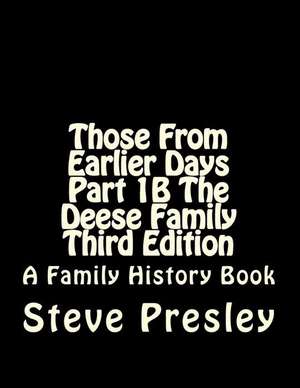 Those from Earlier Days Part 1b the Deese Family Third Edition de Steve Presley