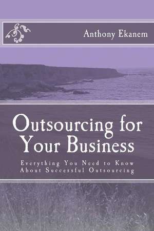 Outsourcing for Your Business de Anthony Ekanem