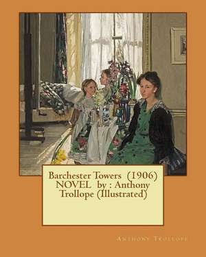 Barchester Towers (1906) Novel by de Trollope Anthony