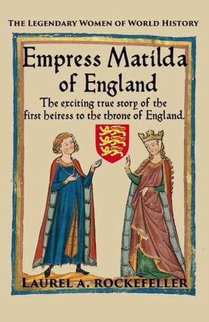 Empress Matilda of England de Laurel A. Rockefeller