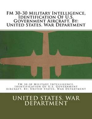 FM 30-30 Military Intelligence, Identification of U.S. Government Aircraft. by de United States War Department